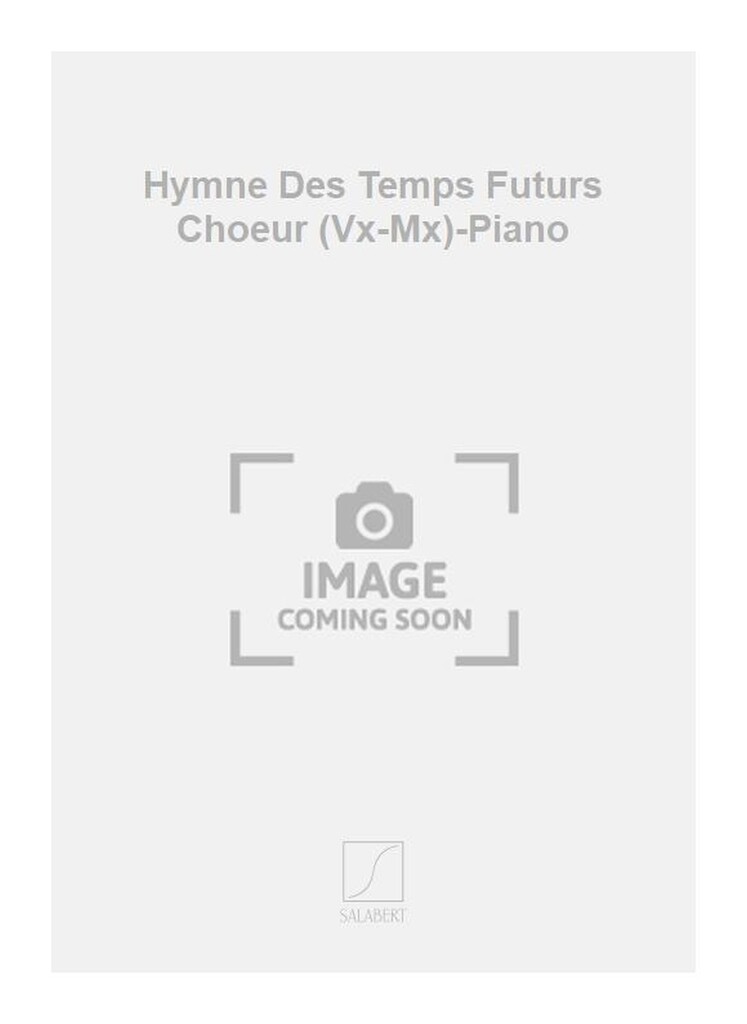 Hymne Des Temps Futurs Choeur (Vx-Mx)-Piano